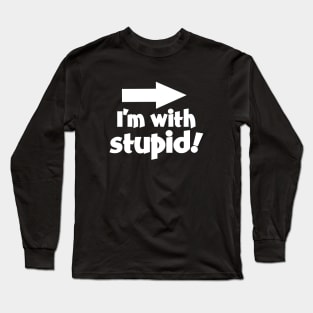 I'm with Stupid! Long Sleeve T-Shirt